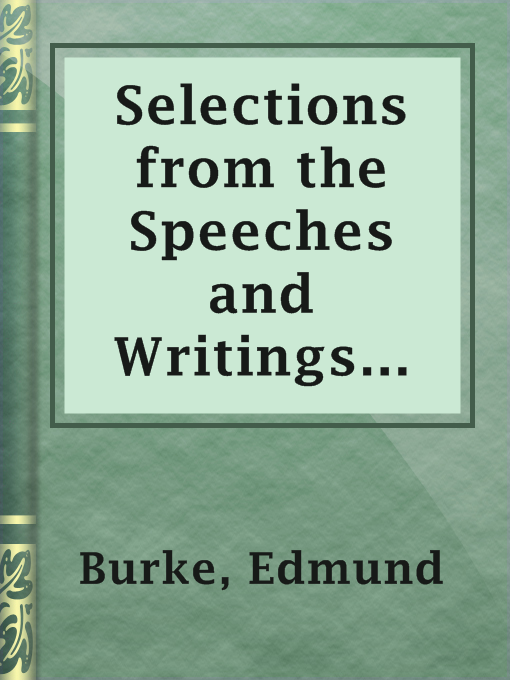 Title details for Selections from the Speeches and Writings of Edmund Burke by Edmund Burke - Available